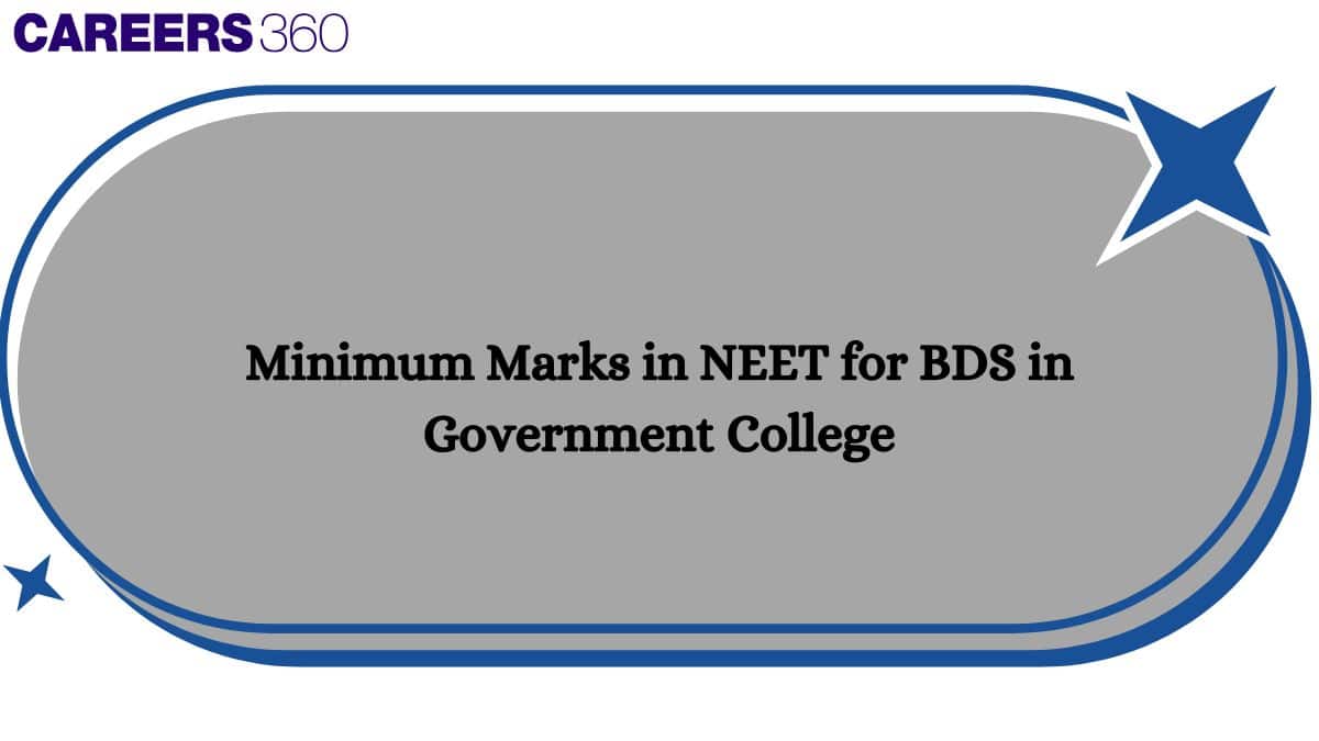 Minimum marks required in NEET 2025 For BDS in Government Colleges: Expected Cutoff Marks
